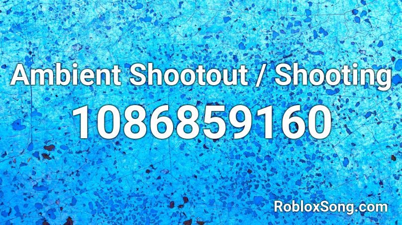 Ambient Shootout / Shooting Roblox ID