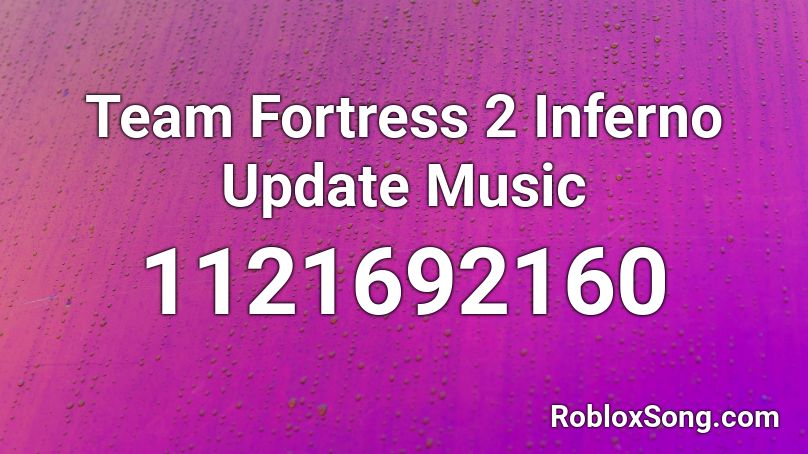 Team Fortress 2 Inferno Update Music Roblox ID