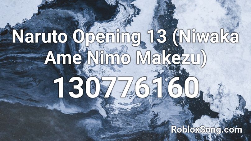 Naruto Opening 13 (Niwaka Ame Nimo Makezu) Roblox ID