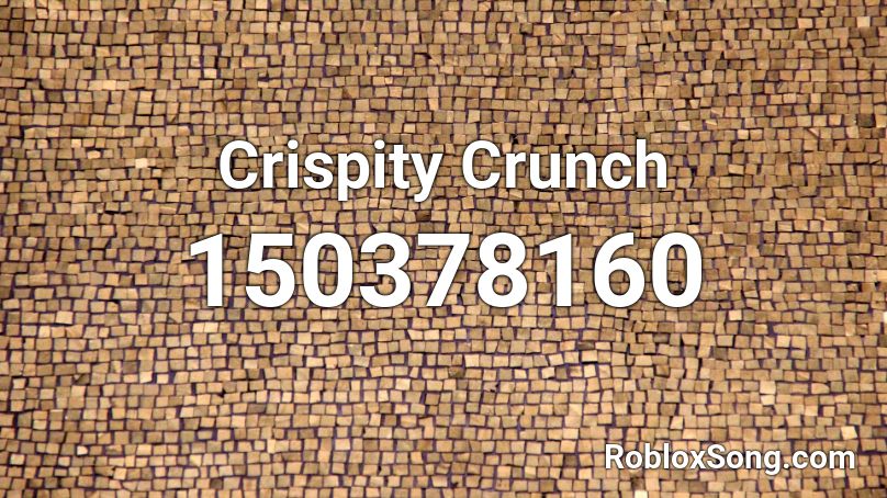 Crispity Crunch Roblox ID