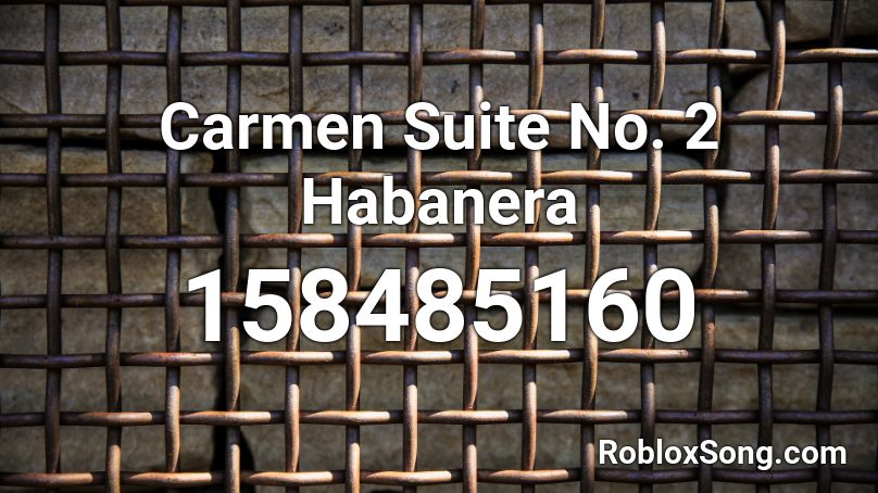Carmen Suite No 2 Habanera Roblox Id Roblox Music Codes - carmen habanera roblox song id