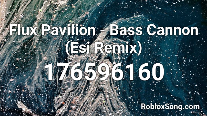 Flux Pavilion - Bass Cannon (Esi Remix) Roblox ID