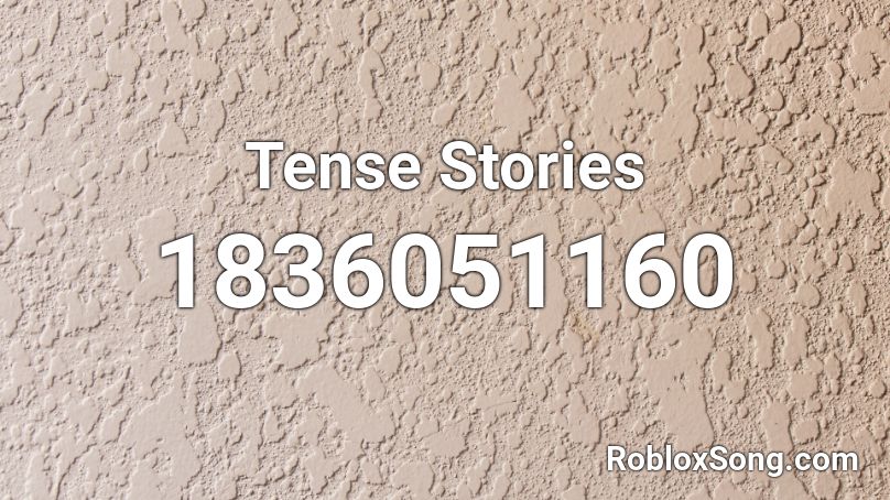 Tense Stories Roblox ID