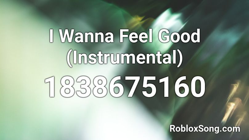 I Wanna Feel Good (Instrumental) Roblox ID