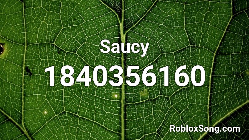 Saucy Roblox Id Roblox Music Codes - roblox songs saucy