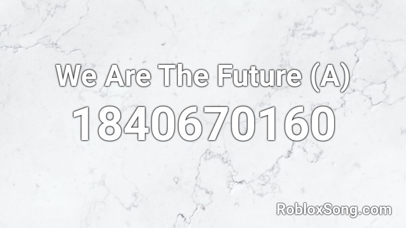 We Are The Future (A) Roblox ID