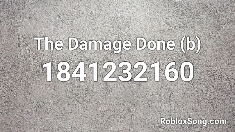 The Damage Done (b) Roblox ID