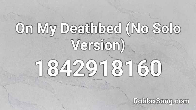 On My Deathbed (No Solo Version) Roblox ID