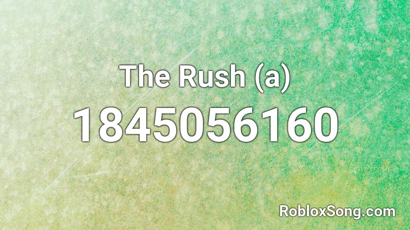 The Rush (a) Roblox ID