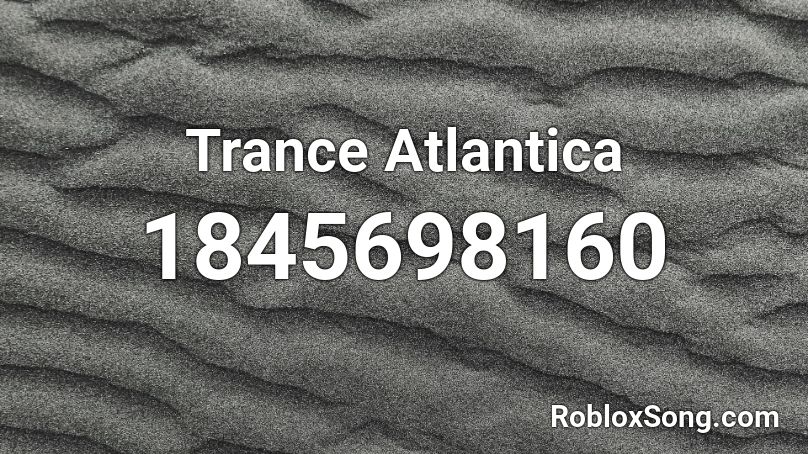 Trance Atlantica Roblox ID