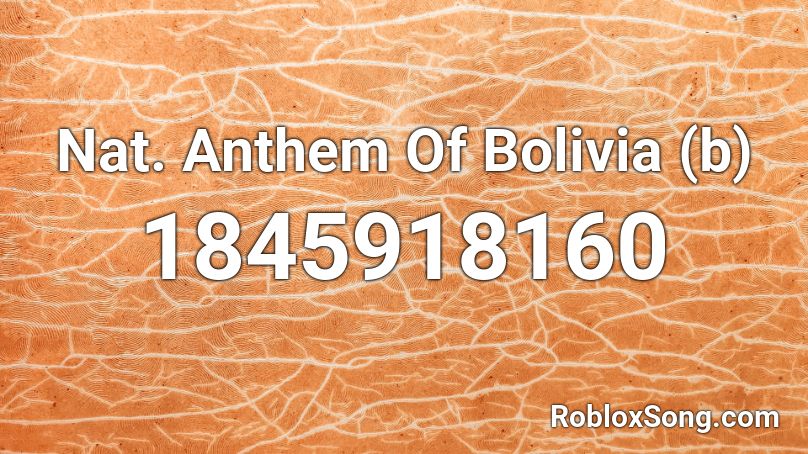 Nat. Anthem Of Bolivia (b) Roblox ID