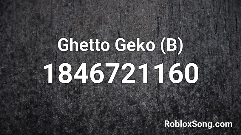 Ghetto Geko (B) Roblox ID
