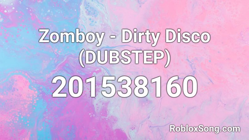 Zomboy - Dirty Disco (DUBSTEP) Roblox ID