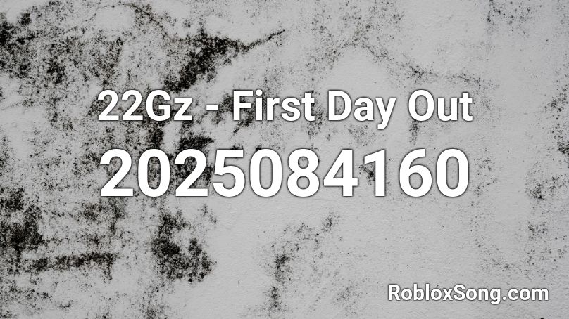 22Gz - First Day Out Roblox ID