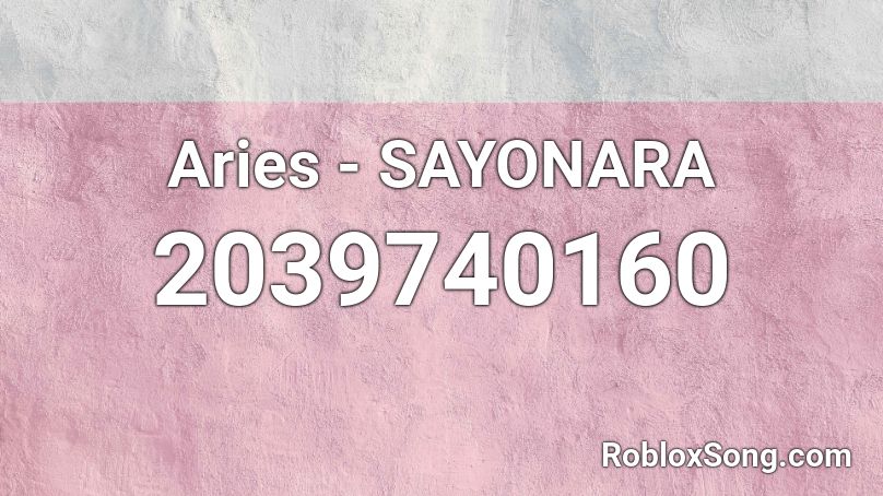 Aries - SAYONARA Roblox ID