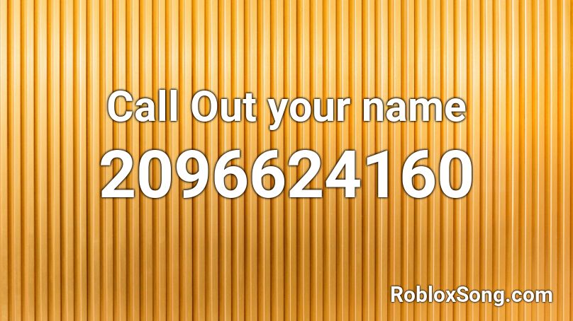 Call Out Your Name Roblox Id Roblox Music Codes - roblox yellow name