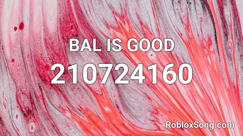 BAL IS GOOD Roblox ID