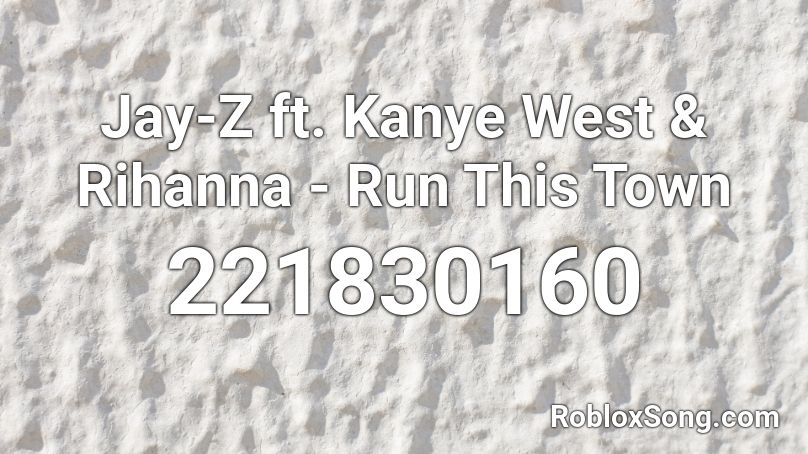 Jay-Z ft. Kanye West & Rihanna - Run This Town Roblox ID