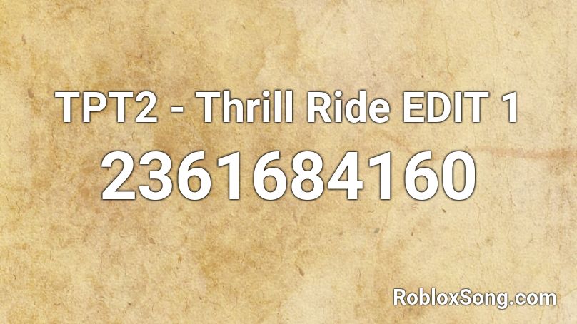TPT2 - Thrill Ride EDIT 1 Roblox ID