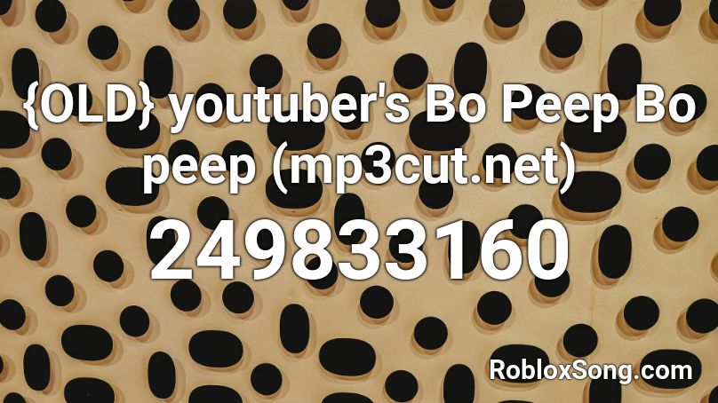 {OLD} youtuber's Bo Peep Bo peep (mp3cut.net) Roblox ID