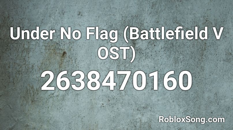 Under No Flag (Battlefield V OST) Roblox ID