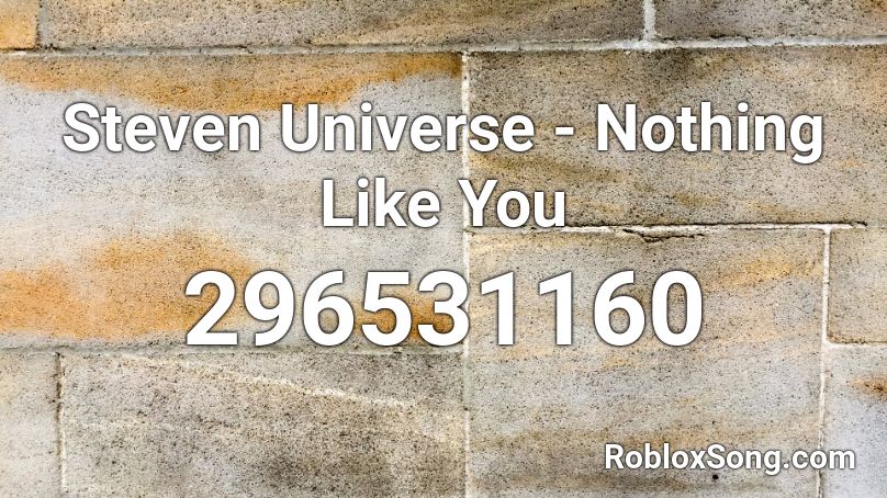 Steven Universe - Nothing Like You Roblox ID