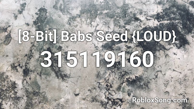 [8-Bit] Babs Seed {LOUD} Roblox ID