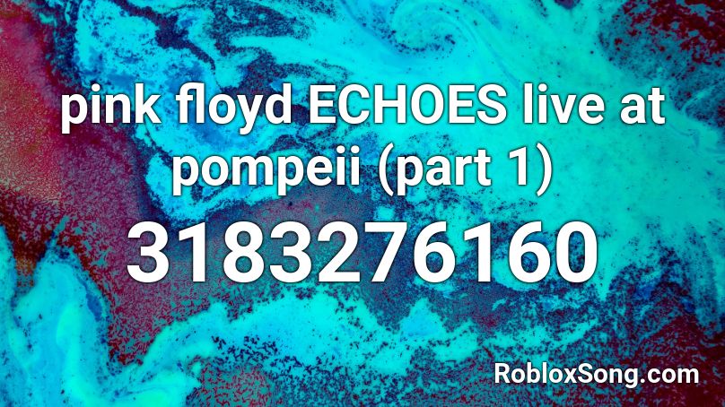 pink floyd ECHOES live at pompeii (part 1) Roblox ID