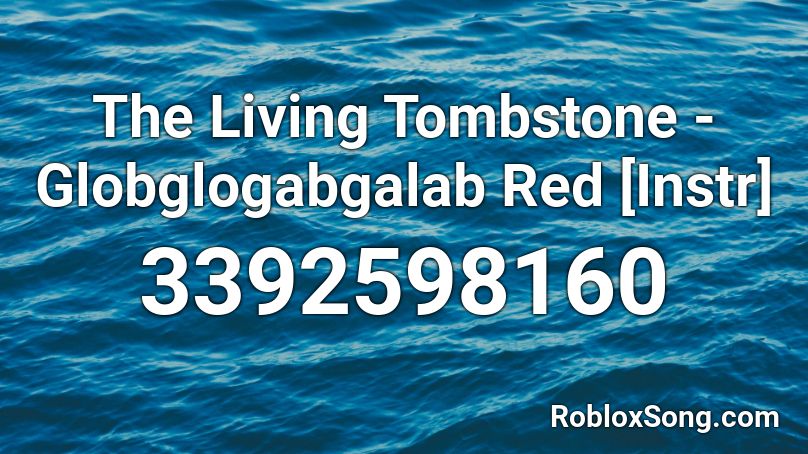 The Living Tombstone - Globglogabgalab Red [Instr] Roblox ID