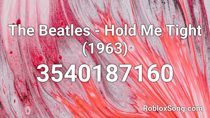 The Beatles - Hold Me Tight (1963) Roblox ID