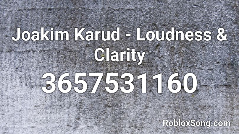 Joakim Karud - Loudness & Clarity Roblox ID