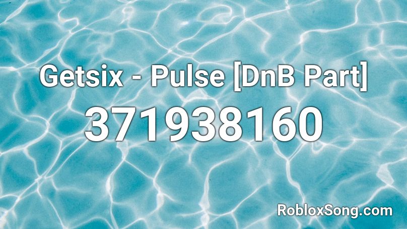 Getsix - Pulse [DnB Part]  Roblox ID