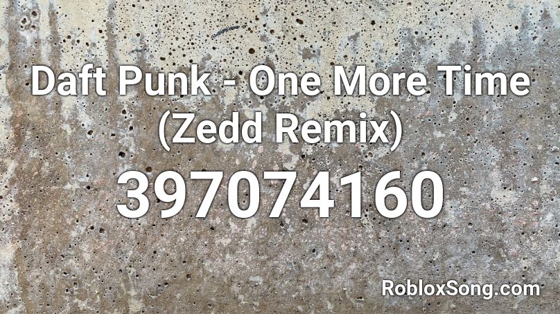 Daft Punk - One More Time (Zedd Remix)  Roblox ID