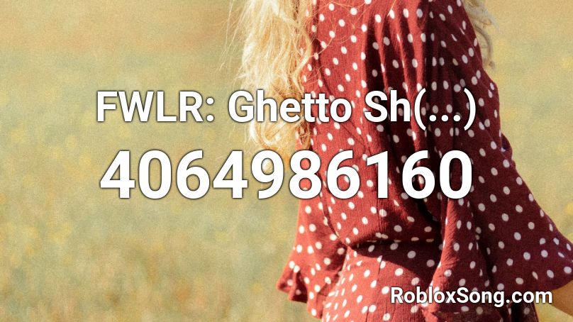 FWLR: Ghetto Sh(...) Roblox ID