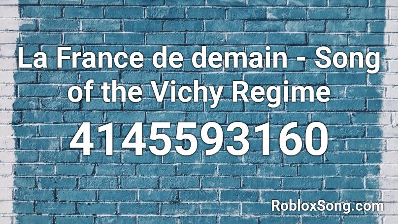 La France de demain - Song of the Vichy Regime Roblox ID