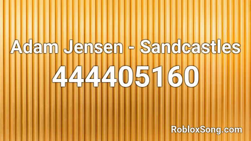 Adam Jensen - Sandcastles Roblox ID