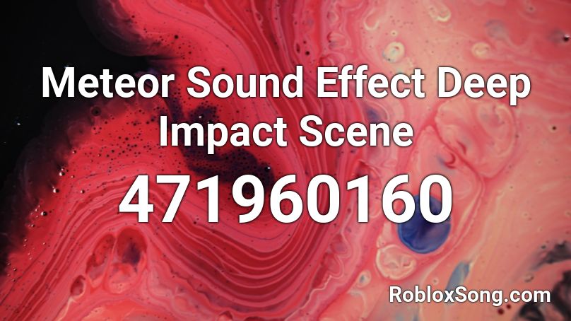 Meteor Sound Effect Deep Impact Scene Roblox ID