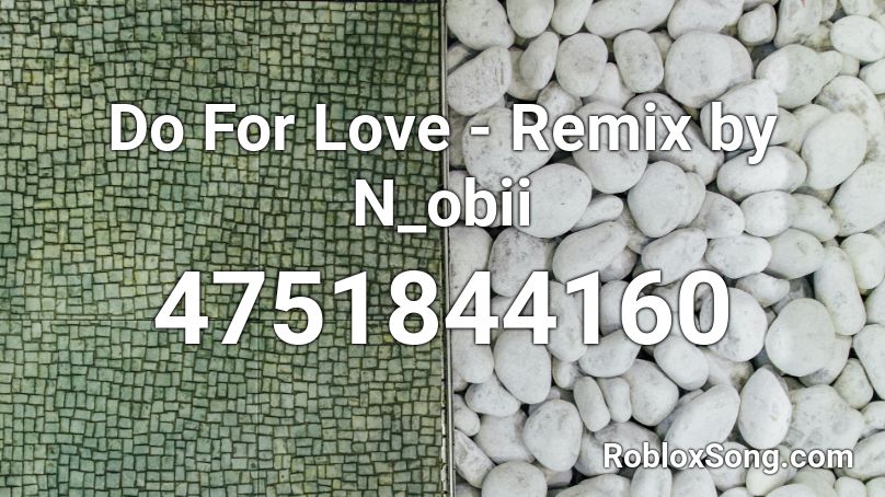 Do For Love - Remix by N_obii Roblox ID