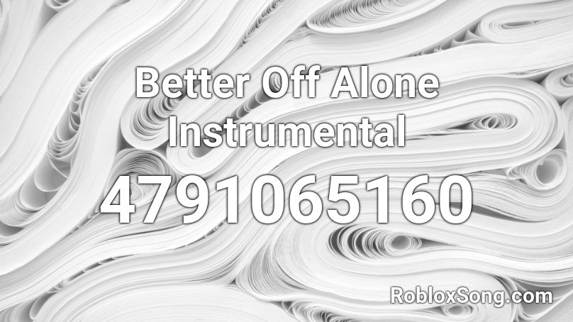 Better Off Alone Instrumental Roblox Id Roblox Music Codes - roblox better off alone