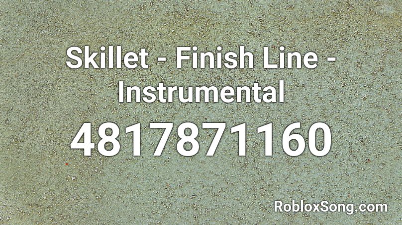 Skillet Finish Line Instrumental Roblox Id Roblox Music Codes - skillet songs roblox ids