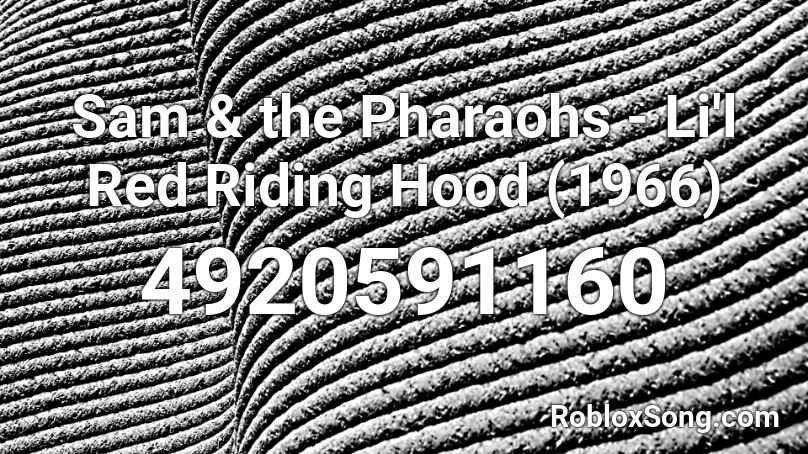 Sam The Pharaohs Li L Red Riding Hood 1966 Roblox Id Roblox Music Codes - white hood roblox id