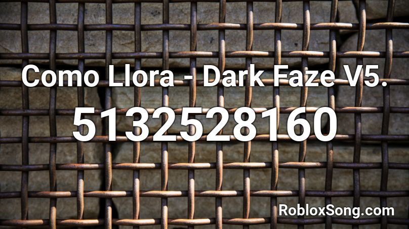 Como Llora - Dark Faze V5. Roblox ID