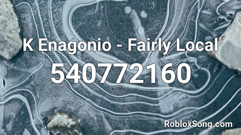 K Enagonio - Fairly Local Roblox ID