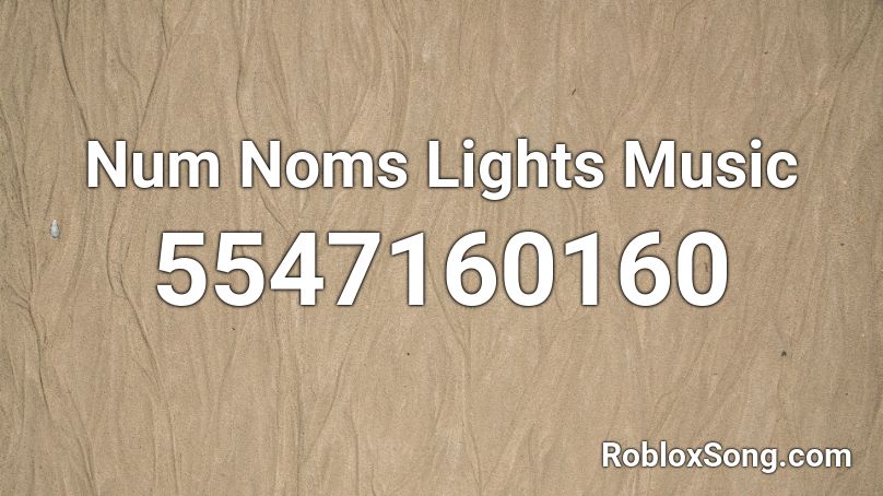 Num Noms Lights Music Roblox ID