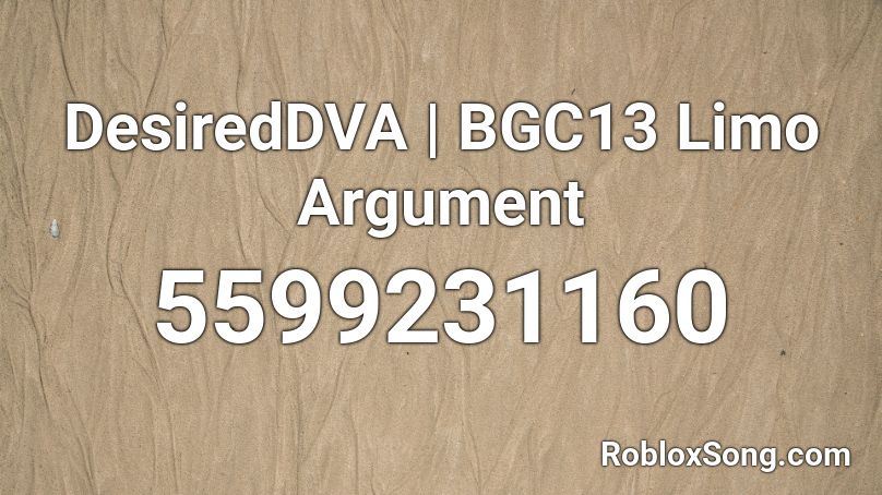 DesiredDVA | BGC13 Limo Argument Roblox ID