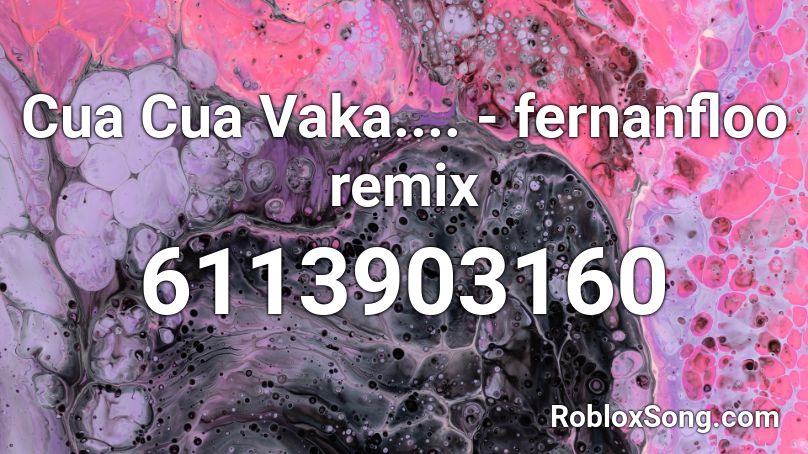 Cua Cua Vaka.... - fernanfloo remix Roblox ID
