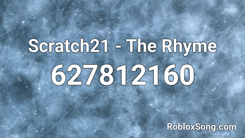 Scratch21 - The Rhyme  Roblox ID