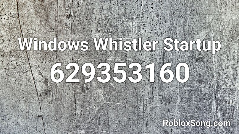 Windows Whistler Startup Roblox ID