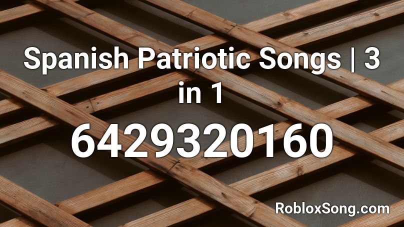 Spanish Patriotic Songs | 3 in 1 Roblox ID