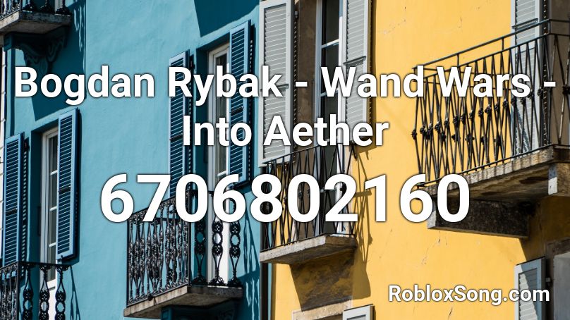 Bogdan Rybak - Wand Wars - Into Aether Roblox ID